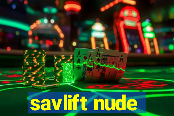 savlift nude